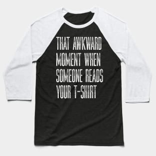 Sarcastic Humor That Awkward Moment When Someone Reads Your T-Shirt Baseball T-Shirt